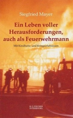 Ein Leben voller Herausforderungen, auch als Feuerwehrmann - Mayer, Siegfried