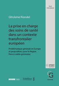 La prise en charge des soins de santé dans un contexte transfrontalier européen - Riondel, Ghislaine