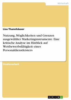 Nutzung, Möglichkeiten und Grenzen ausgewählter Marketinginstrumente. Eine kritische Analyse im Hinblick auf Wettbewerbsfähigkeit eines Personaldienstleisters (eBook, PDF)