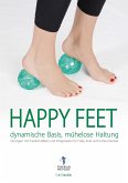Happy Feet - dynamische Basis, mühelose Haltung (eBook, ePUB) Happy Feet - dynamische Basis, mühelose Haltung (eBook, ePUB)
