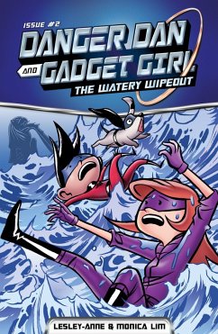 Danger Dan and Gadget Girl: The Watery Wipeout (eBook, ePUB) - Tan, Lesley-Anne; Lim, Monica