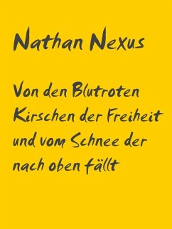 Von den Blutroten Kirschen der Freiheit und vom Schnee der nach oben fällt (eBook, ePUB) - Nexus, Nathan