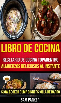 Cover Libro De Cocina: Recetario de cocina topadentro: Almuerzos deliciosos al instante (Slow Cooker Dump Dinners: Olla de Barro) (eBook, ePUB)