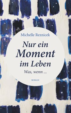 Nur ein Moment im Leben (eBook, ePUB) - Reznicek, Michelle