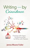 Writing--by Coincidence: Flowing with Signs & Synchronicity to Write with Passion (eBook, ePUB) Writing--by Coincidence: Flowing with Signs & Synchronicity to Write with Passion (eBook, ePUB)