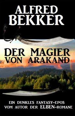 Ein dunkles Fantasy-Epos: Der Magier von Arakand (eBook, ePUB) - Bekker, Alfred