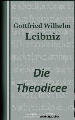 Die Theodicee (eBook, ePUB) - Leibniz, Gottfried Wilhelm