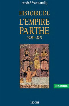 Histoire de l’empire parthe (-250 - 227) (eBook, ePUB) - Verstandig, André