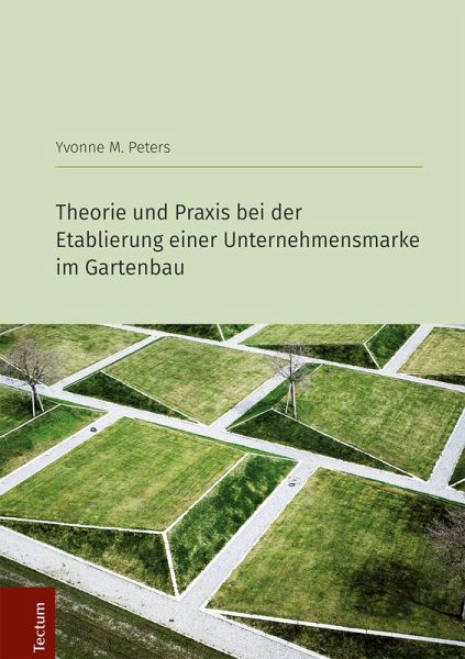 Theorie und Praxis bei der Etablierung einer Unternehmensmarke im Gartenbau (eBook, PDF) Theorie und Praxis bei der Etablierung einer Unternehmensmarke im Gartenbau (eBook, PDF)