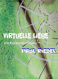 Virtuelle Liebe (eBook, ePUB) - Riedel, Paul