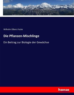 Die Pflanzen-Mischlinge - Focke, Wilhelm Olbers