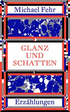 Glanz und Schatten (eBook, ePUB) - Fehr, Michael