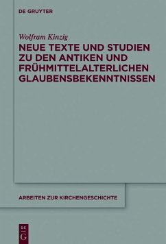 Neue Texte und Studien zu den antiken und frühmittelalterlichen Glaubensbekenntnissen (eBook, PDF) - Kinzig, Wolfram