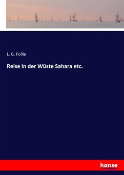 Reise in der Wüste Sahara etc. - Follie, L. G.