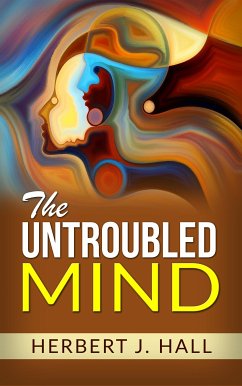 The Untroubled Mind (eBook, ePUB) - J. Hall, Herbert