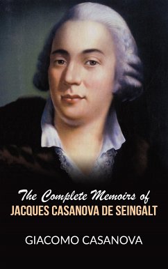 The complete memoirs of Jacques Casanova de Seingalt Giacomo Casanova Author