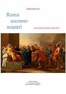 Roma Seconno Noantri LE GUERE PUNICHE VOUME I (fixed-layout eBook, ePUB) - Biavati, Marco