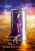 La rosa è il fiore più delizioso, tu... la mia unica rosa (eBook, PDF)