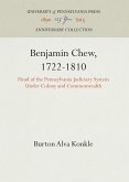 Benjamin Chew, 1722-1810: Head of the Pennsylvania Judiciary System Under Colony and Commonwealth