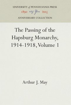 The Passing of the Hapsburg Monarchy, 1914-1918, Volume 1 - May, Arthur J.