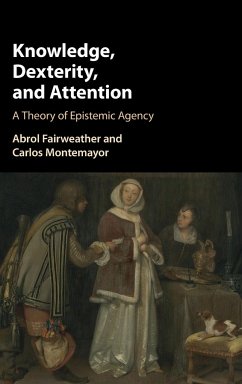 Knowledge, Dexterity, and Attention - Fairweather, Abrol; Montemayor, Carlos