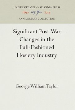 Significant Post-War Changes in the Full-Fashioned Hosiery Industry - Taylor, George William