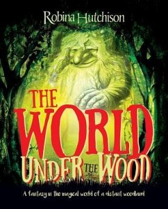 The World Under The Wood: A fantasy in the magical world of a distant woodland - Hutchison, Robina