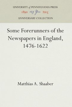 Some Forerunners of the Newspapers in England, 1476-1622 - Shaaber, Matthias A.