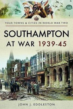 Southampton at War 1939 - 1945 - Eddleston, John J.