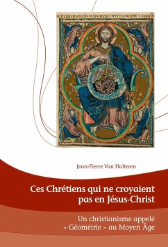 Ces Chrétiens qui ne croyaient pas en Jésus-Christ - Van Halteren, Jean-Pierre