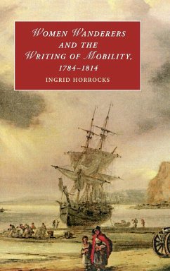 Women Wanderers and the Writing of Mobility, 1784-1814 - Horrocks, Ingrid