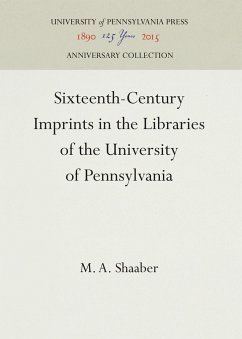 Sixteenth-Century Imprints in the Libraries of the University of Pennsylvania - Shaaber, M. A.