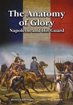 The Anatomy of Glory: Napoleon and His Guard - Lachouque, Henri; Brown, Anne S. K.