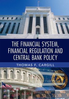 The Financial System, Financial Regulation and Central Bank Policy - Cargill, Thomas F.
