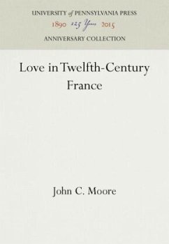 Love in Twelfth-Century France - Moore, John C.