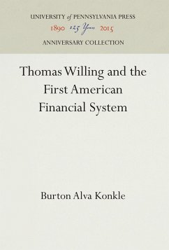 Thomas Willing and the First American Financial System - Konkle, Burton Alva