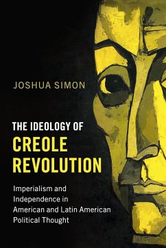 The Ideology of Creole Revolution - Simon, Joshua