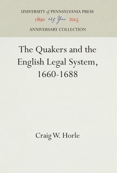 The Quakers and the English Legal System, 1660-1688 - Horle, Craig W.