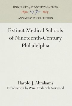 Extinct Medical Schools of Nineteenth-Century Philadelphia - Abrahams, Harold J.