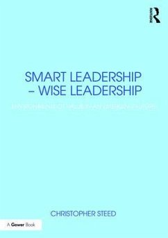 Smart Leadership - Wise Leadership: Environments of Value in an Emerging Future - Steed, Christopher