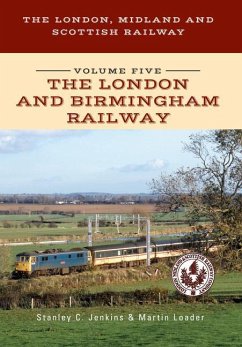 The London, Midland and Scottish Railway Volume Five the London and Birmingham Railway - Jenkins, Stanley C; Loader, Martin