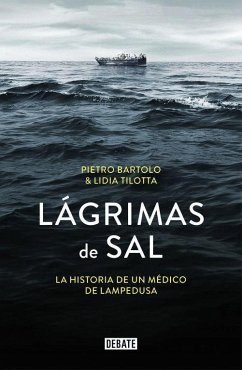 Lágrimas de sal : la historia de un médico de Lampedusa - Bartolo, Pietro; Tilotta, Lidia