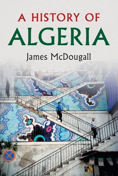 A History of Algeria - McDougall, James (Trinity College, Oxford)