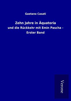 Zehn Jahre in Äquatoria - Casati, Gaetano