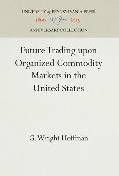 Future Trading Upon Organized Commodity Markets in the United States - Hoffman, G. Wright