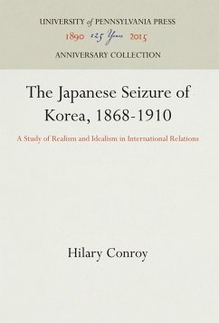 The Japanese Seizure of Korea, 1868-1910 - Conroy, Hilary