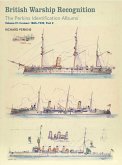 British Warship Recognition: The Perkins Identification Albums: Volume IV: Cruisers 1865-1939, Part 2