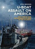 U-Boat Assault on America: Why the U.S. Was Unprepared for War in the Atlantic