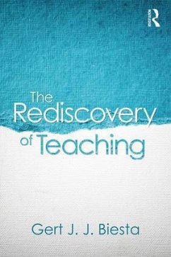 The Rediscovery of Teaching - Biesta, Gert (Maynooth University, Ireland and University of Edinbur