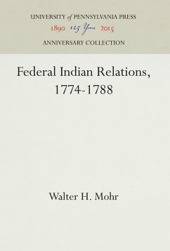 Federal Indian Relations, 1774-1788 - Mohr, Walter H.